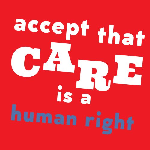 Poster text: Accept that care is a human right
