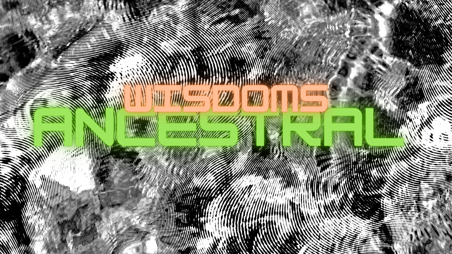 The words 'Ancestral Wisdoms' written in glowing green and orange text on a background of abstract, overlapping fingerprints.